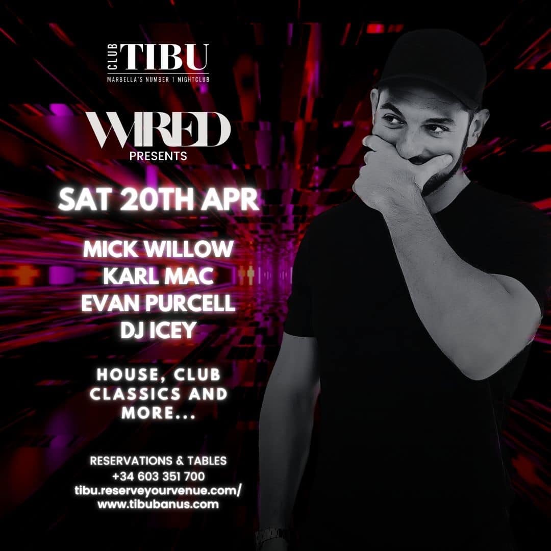 WIRED Marbella / 20.04.2024. / TIBU Night Club / DJ Mick Willow, Evan Purcell, DJ Icey / House, Club Classics and more...
